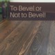 To Bevel or not to Bevel